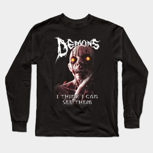 Demons! I Think I can See Them! Long Sleeve T-Shirt